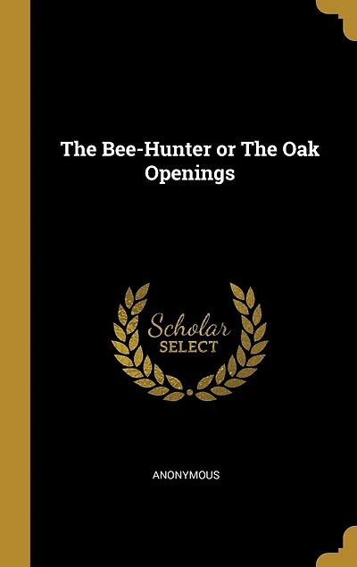 The Bee-Hunter or The Oak Openings