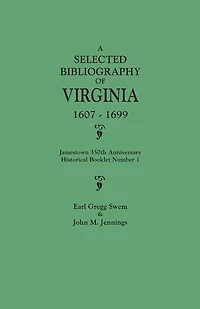 Selected Bibliography of Virginia, 1607-1699. Jamestown 350th Anniversary Historical Booklet Number 1
