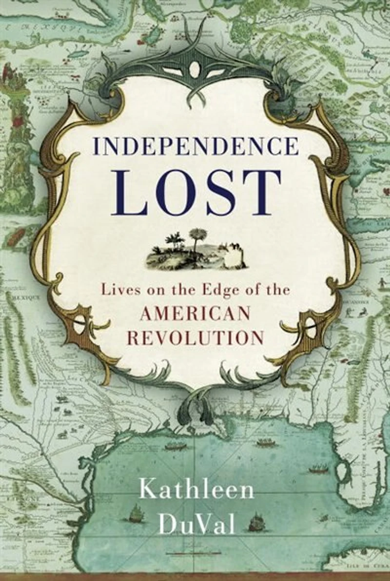 Independence Lost: Lives On The Edge Of American Revolution