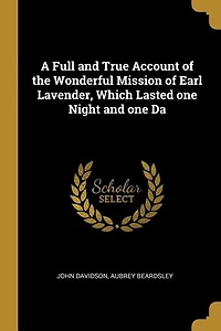 A Full and True Account of the Wonderful Mission Earl Lavender, Which Lasted one Night Da