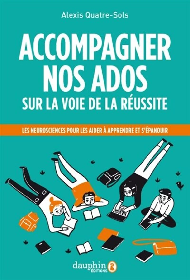 Accompagner nos ados sur la voie de la réussite: les neurosciences pour les aider à apprendre, s'orienter, s'épanouir