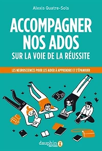 Accompagner nos ados sur la voie de la réussite: les neurosciences pour les aider à apprendre, s'orienter, s'épanouir