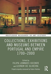Collections, Exhibitions and Museums Portugal Its Empire: From the 18th to 20th century