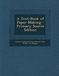 A Text-Book of Paper-Making - Primary Source Edition