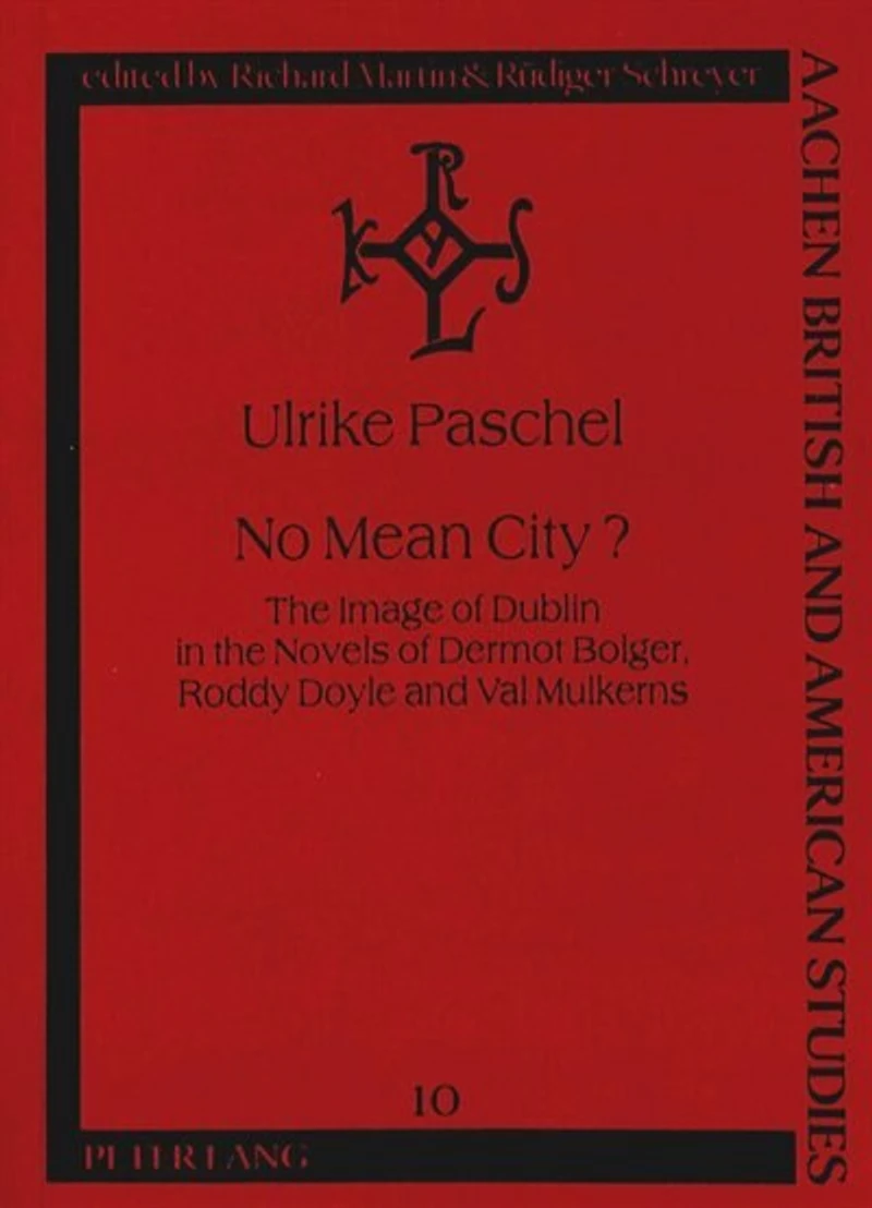 No Mean City?: The Image Of Dublin In The Novels Of Dermot Bolger, Roddy Doyle And Val Mulkerns