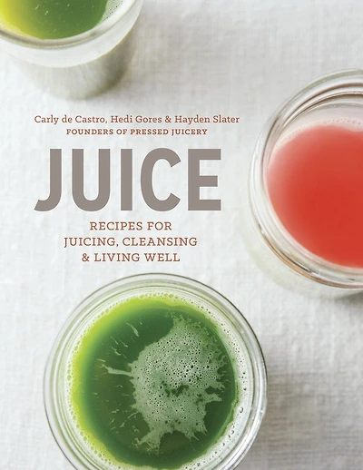Juice: Recipes For Juicing, Cleansing, And Living Well