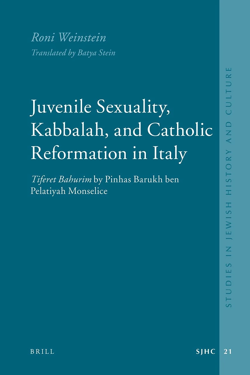 Juvenile Sexuality, Kabbalah, and Catholic Reformation in Italy: Tiferet Bahurim by Pinhas Barukh ben Pelatiyah Monselice