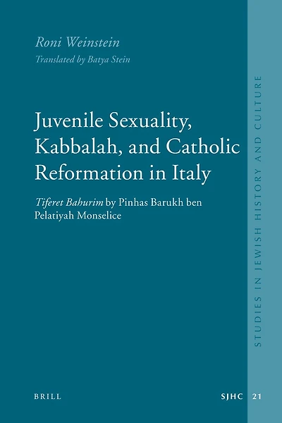 Juvenile Sexuality, Kabbalah, and Catholic Reformation in Italy: Tiferet Bahurim by Pinhas Barukh ben Pelatiyah Monselice