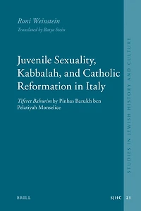Juvenile Sexuality, Kabbalah, and Catholic Reformation in Italy: Tiferet Bahurim by Pinhas Barukh ben Pelatiyah Monselice