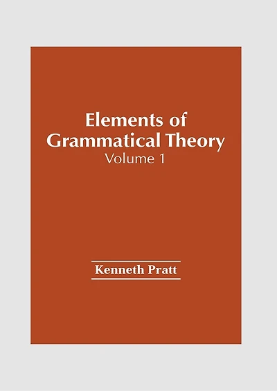 Elements of Grammatical Theory: Volume