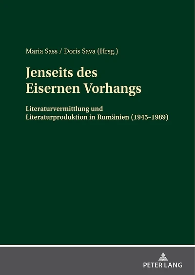 Jenseits des Eisernen Vorhangs: Literaturvermittlung und Literaturproduktion Rumaenien (1945-1989)