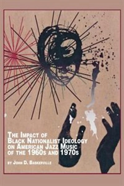 The Impact of Black Nationalist Ideology on American Jazz Music of the 1960s and 1970s