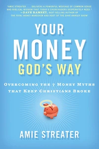 Your Money God's Way: Overcoming The 7 Myths That Keep Christians Broke