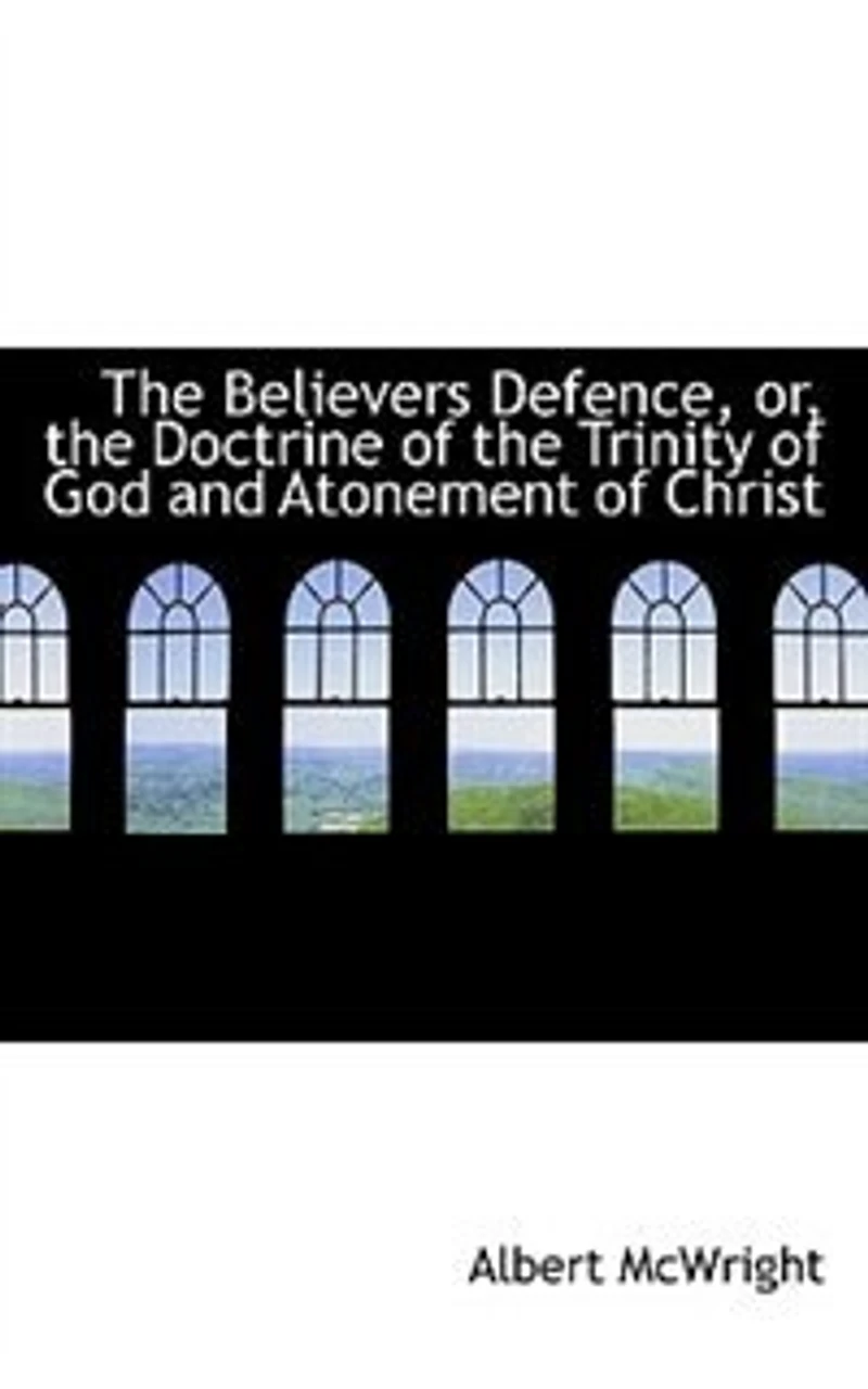 the Believers Defence, or, Doctrine of Trinity God and Atonement Christ