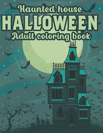 Haunted House Halloween Adult Coloring Book: An Adult Coloring Book For Halloween