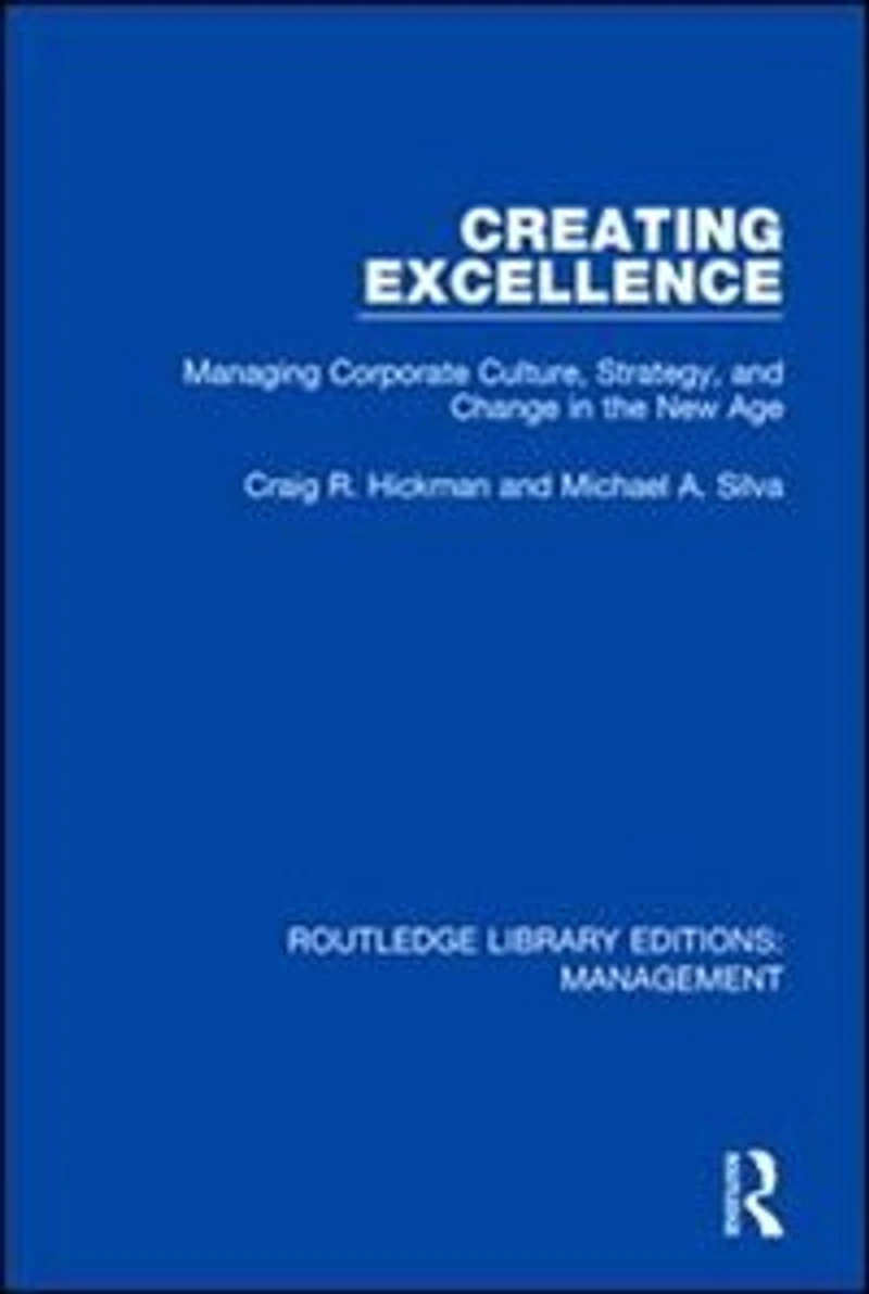 Creating Excellence: Managing Corporate Culture, Strategy, And Change The New Age
