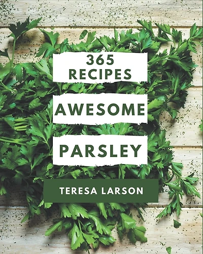 365 Awesome Parsley Recipes: The Best-ever of Parsley Cookbook