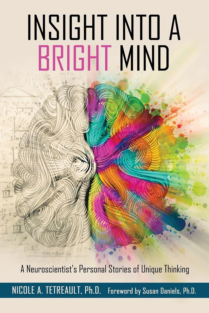 Insight Into A Bright Mind: Neuroscientist's Personal Stories of Unique Thinking