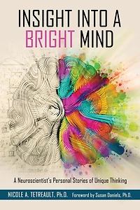 Insight Into A Bright Mind: Neuroscientist's Personal Stories of Unique Thinking