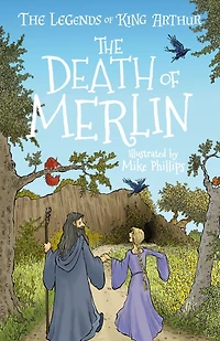 The Legends Of King Arthur: The Death Of Merlin