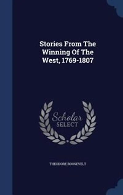 Stories From the Winning of West: 1769-1807 (Classic Reprint)