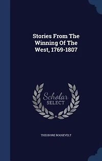 Stories From the Winning of West: 1769-1807 (Classic Reprint)