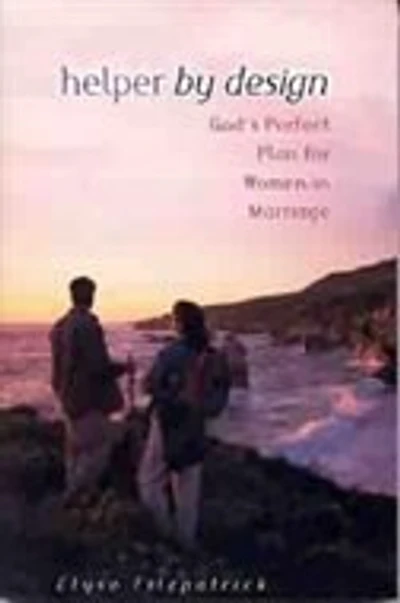 Helper By Design: God's Perfect Plan for Women in Marriage