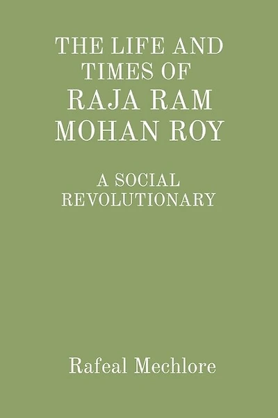 'The Life and Times of Raja RAM Mohan Roy' a Social Revolutionary: A Social Revolutionary