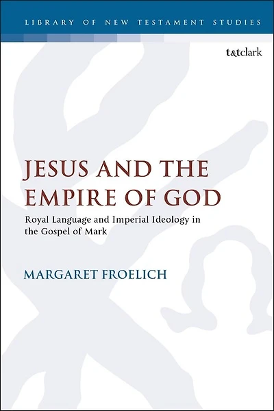 Jesus and the Empire of God: Royal Language and Imperial Ideology in the Gospel of Mark