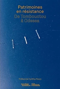 Patrimoines en résistance: de Tombouctou à Odessa