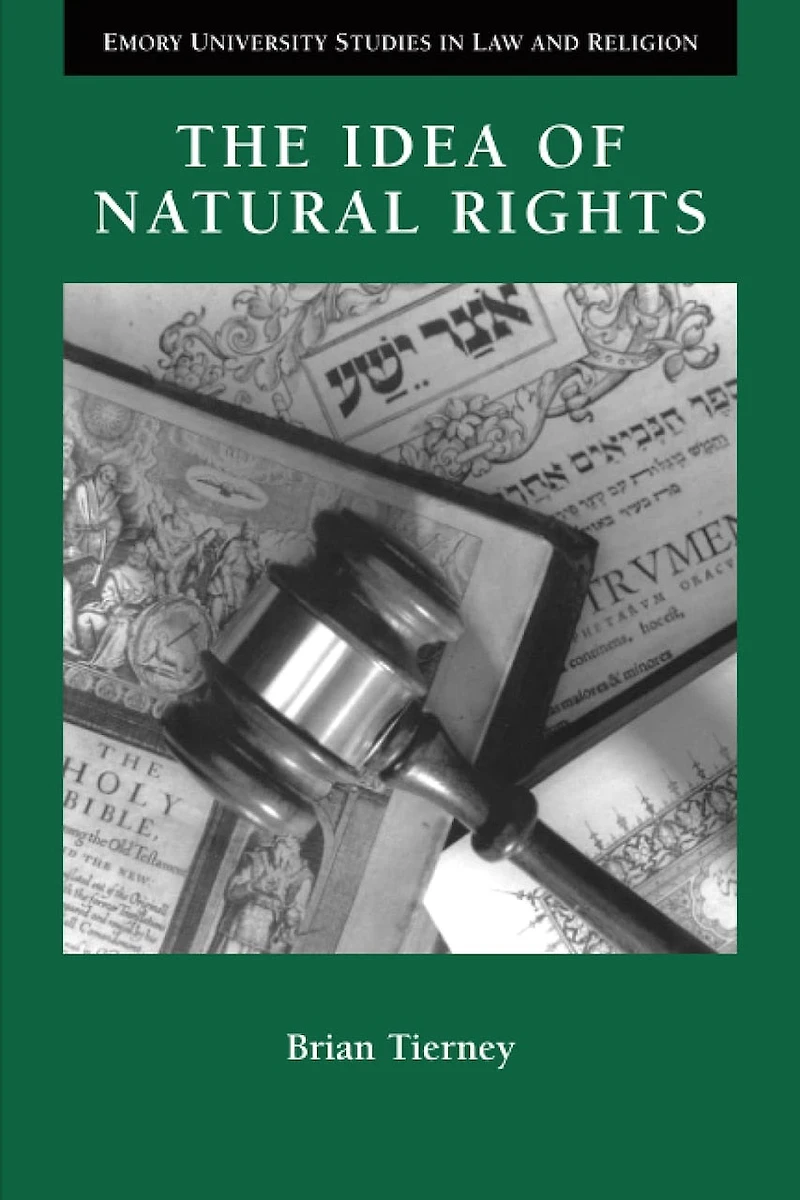 The Idea of Natural Rights: Studies On Natural Rights, Natural Law, And Church Law, 1150-1625