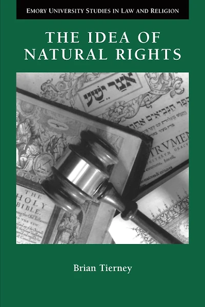 The Idea of Natural Rights: Studies On Natural Rights, Natural Law, And Church Law, 1150-1625