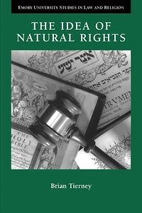The Idea of Natural Rights: Studies On Natural Rights, Natural Law, And Church Law, 1150-1625