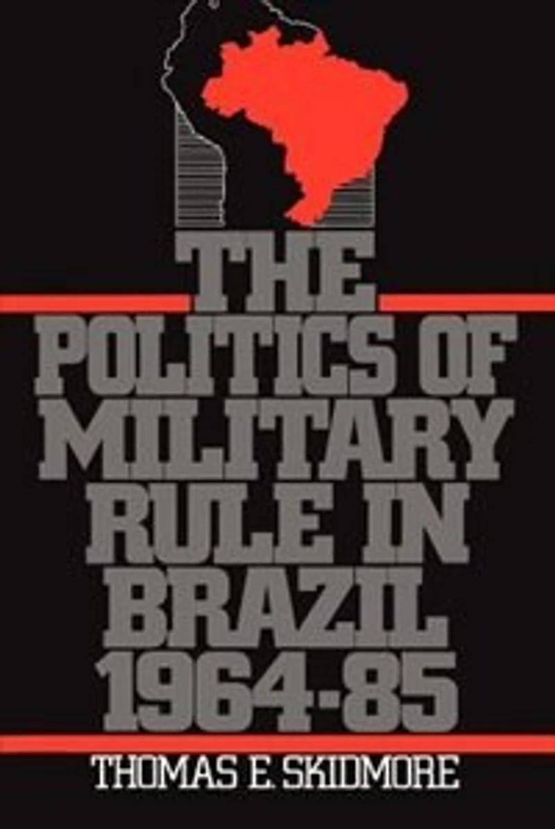 The Politics of Military Rule Brazil, 1964-1985