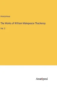 The Works of William Makepeace Thackeray: Vol. 2