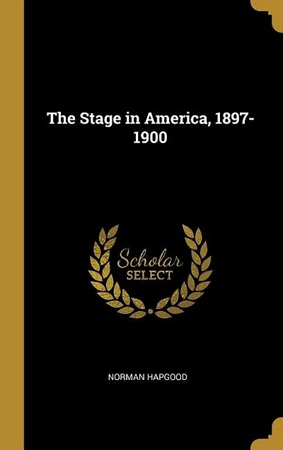 The Stage in America, 1897-1900
