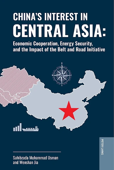 China's Interest Central Asia: Economic Cooperation, Energy Security, and the Impact of Belt Road Initiative