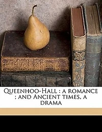 Queenhoo-Hall: a Romance ; and Ancient Times, Drama, Volume 1