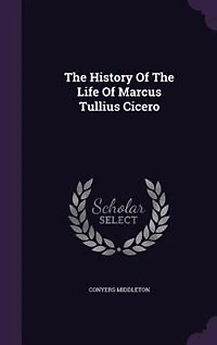 The History Of The Life Of Marcus Tullius Cicero