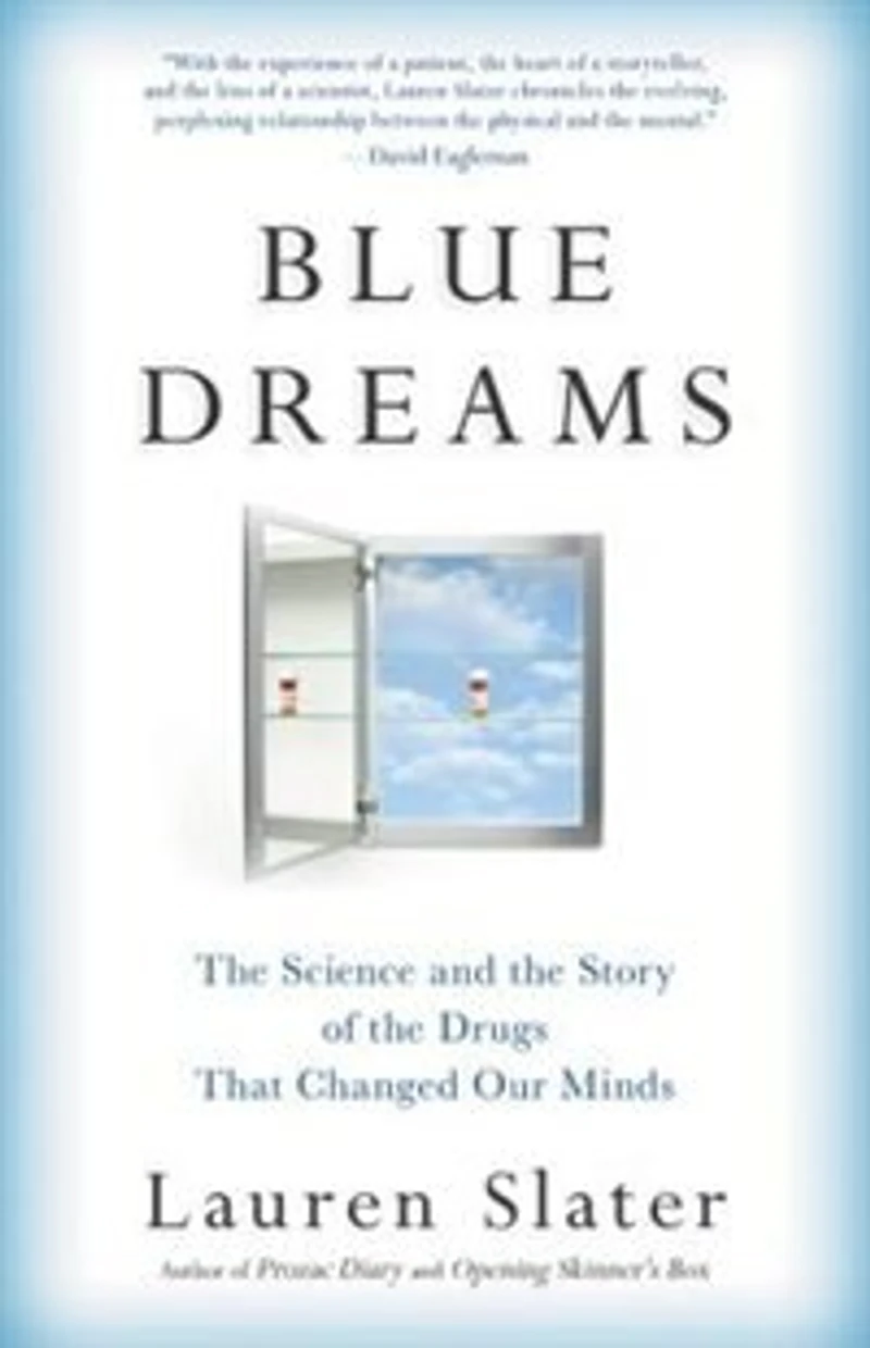 Blue Dreams: The Science And Story Of Drugs That Changed Our Minds