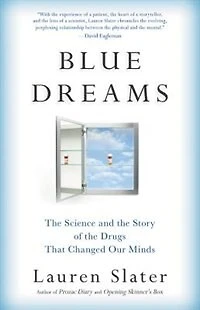 Blue Dreams: The Science And Story Of Drugs That Changed Our Minds