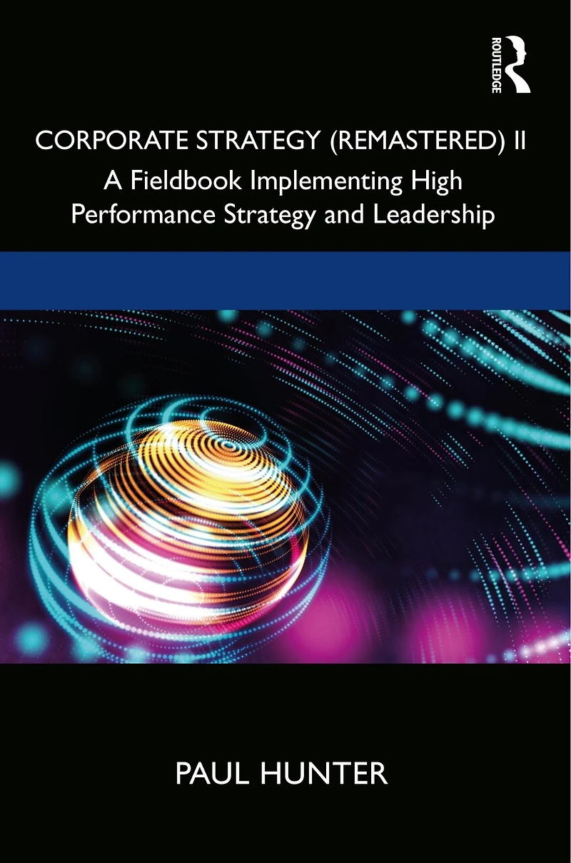 Corporate Strategy (Remastered) II: A Fieldbook Implementing High Performance and Leadership