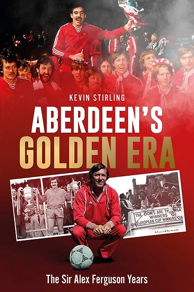 Aberdeen's Golden Era: The Sir Alex Ferguson Years