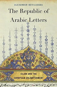 Republic of Arabic Letters: Islam and the European Enlightenment