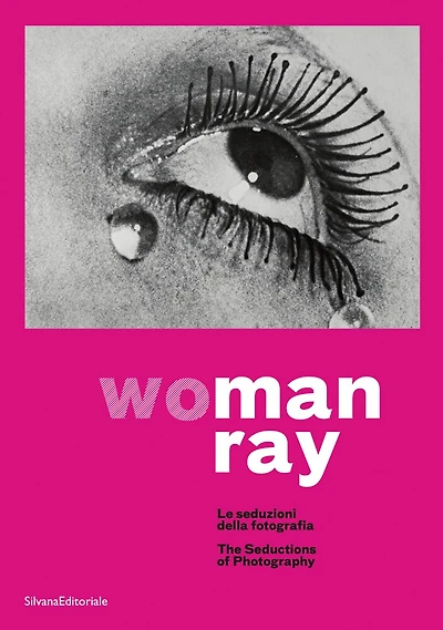 Man Ray: Woman: The Seductions Of Photography