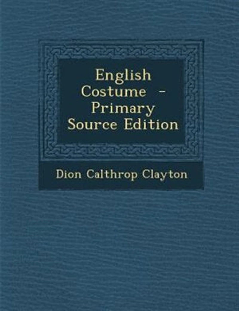 English Costume - Primary Source Edition