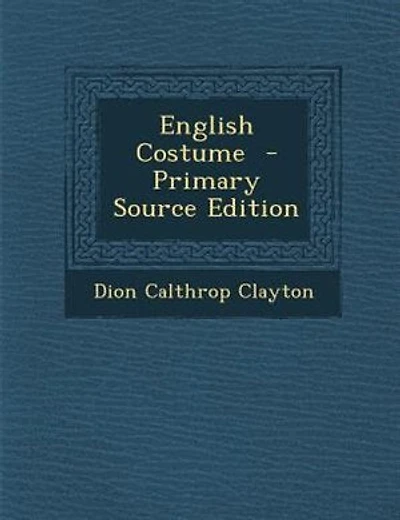 English Costume - Primary Source Edition