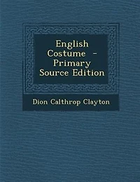English Costume  - Primary Source Edition
