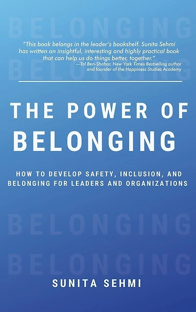 Power of Belonging: How to Develop Safety, Inclusion, and Belonging for Leaders and Organizations