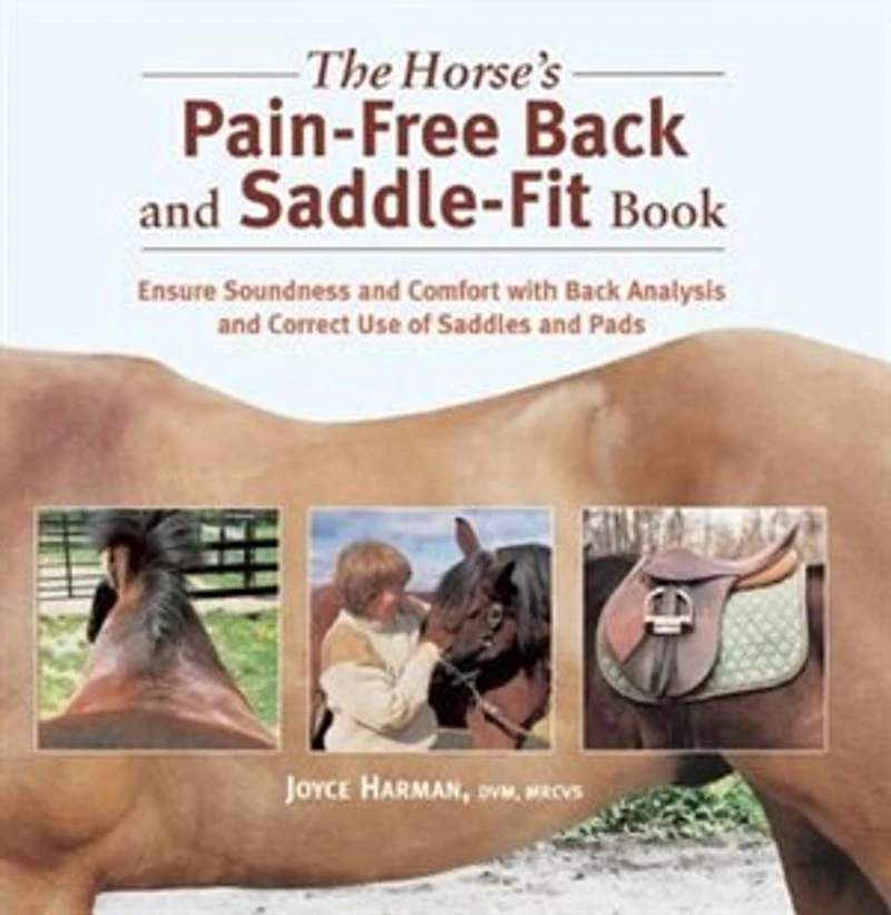 The Horse's Pain-free Back and Saddle-fit Book: Ensure Soundness Comfort with Analysis Correct Use of Saddles Pads